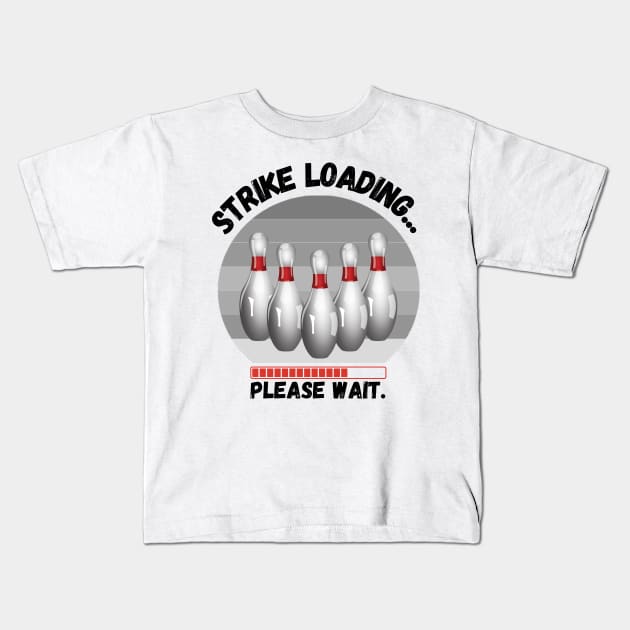 Strike loading please wait Funny bowling Kids T-Shirt by JustBeSatisfied